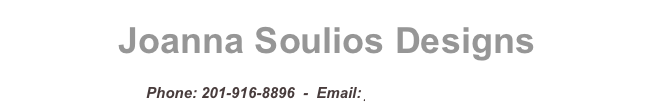 Joanna Soulios Designs

Phone: 201-916-8896  -  Email: joanna@soulios.net